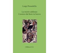 La morte addosso - L'uomo dal fiore in bocca: (Novella e dramma teatrale)