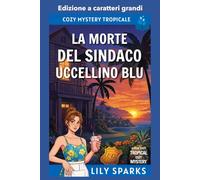 La morte del sindaco Uccellino Blu: Edizione a caratteri grandi (I misteri tropicali di Chloe Scott Edizione a caratteri grandi)