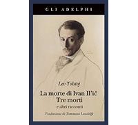 La morte di Ivan Il'ic-Tre morti e altri racconti (Gli Adelphi)