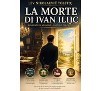 LA MORTE DI IVAN ILIJC: Riassunto in 80 pagine - capitolo per capitolo
