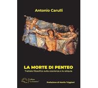 La morte di Penteo. Trattato filosofico sulla coscienza e la reliquia