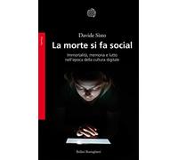 La morte si fa social. Immortalità, memoria e lutto nell'epoca della cultura digitale (Saggi. Filosofia)