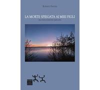 La morte spiegata ai miei figli. Ediz. ampliata