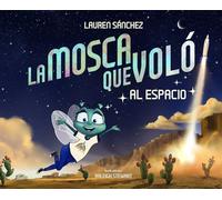 La Mosca Que Voló al Espacio (The Fly Who Flew to Space Spanish Edition)