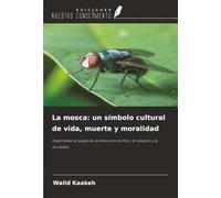 La mosca: un símbolo cultural de vida, muerte y moralidad: Explorando el papel de la mosca en el mito, la religión y la sociedad