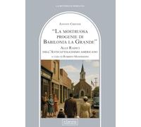 La mostruosa progenie di Babilonia la grande. Alle radici dell'anticattolicesimo americano (La bottega di Eraclito)