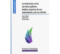 La motivación en los servicioas público.: Análisis empírico de sus antecedentes y de sus efectos (Inap-investiga)