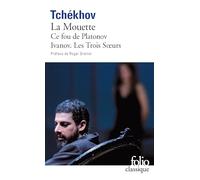 La mouette: Ce fou de Platonov ; Ivanov ; Les trois soeurs