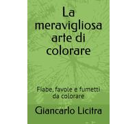La mravigliosa arte di colorare: Fiabe, favole e fumetti da colorare