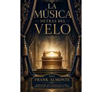 LA MÚSICA DETRÁS DEL VELO: Misterios del sonido que nace en la presencia de Dios