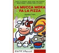 La mucca Moka fa la pizza. Stampatello maiuscolo. Ediz. illustrata (Prime pagine)