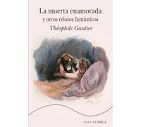 La muerta enamorada y otros relatos fantásticos: CLXXVIII (Alba Clásica)