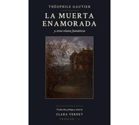 La muerta enamorada y otros relatos fantásticos (Traducido): Nueve cuentos de terror y fantasía (1831-1852) · Nueva traducción del francés, con prólogo y notas · Trasluz, vol. 1 · La Morte amoureuse