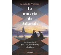 La muerte de Adonais: Los últimos días de John Keats, Percy B. Shelley y lord Byron (No Ficción)