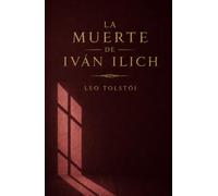 LA MUERTE DE IVAN ILICH DE LEO TOLSTÓI: EDICIÓN EN ESPAÑOL.