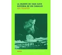La muerte de Iván Ilich / Historia de un caballo | Lev Nikolaevich Tolstoi