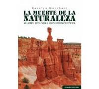 La Muerte De La Naturaleza: Mujeres, ecología y revolución científica