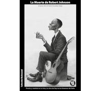 LA MUERTE DE ROBERT JOHNSON: Ficción y realidad en la vida y en la obra del Rey de los bluesmen del Delta: 1 (ROCKSOUND)