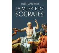 La muerte de Sócrates | Robin Waterfield