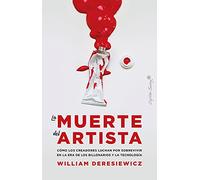 La muerte del artista: Cómo los creadores luchan por sobrevivir en la era de los bi (Ensayo)