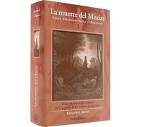 La muerte del Mesías I: Desde Getsemaní hasta el Sepulcro. Comentarios a los relatos de la pasión de los cuatro evangelios (Grandes obras)