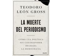 La muerte del periodismo: Cómo una política sin contrapoder degrada la democracia (Deusto)