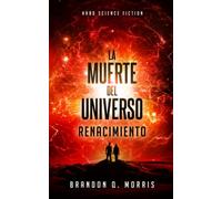 La muerte del universo: Renacimiento: Hard Science Fiction (Trilogía Big Rip)