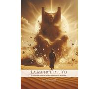 La Muerte del Yo: El viaje para derrotar al único enemigo real: uno mismo