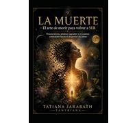 “LA MUERTE: El Arte de morir para volver a SER”: Neurociencia, plantas sagradas y el camino consciente hacia el despertar del alma…
