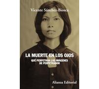 La muerte en los ojos: Qué perpetran las imágenes de perpetrador: 837 (Alianza Ensayo)