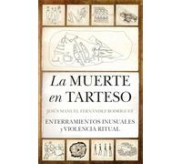 La muerte en Tarteso: Enterramientos inusuales y violencia ritual (Arqueología)
