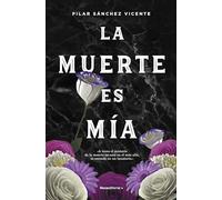 La muerte es mía (Novela histórica)