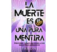 La Muerte es una Pura Mentira: El Descubrimiento de los 12 Reinos: Lo que nadie te dijo sobre la muerte, la conciencia y la verdadera realidad detrás de la ilusión