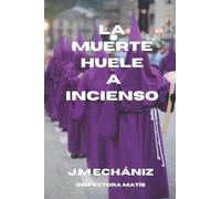 La muerte huele a incienso: Una Semana Santa sangrienta: 1 (GABRIELA MATÍS)