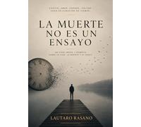 LA MUERTE NO ES UN ENSAYO: UN VIAJE CRUDO Y HONESTO SOBRE LA VIDA, LA MUERTE Y EL DUELO