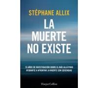 La muerte no existe: 15 años de investigación sobre el más allá para ayudarte a afrontar la muerte con serenidad (HARPERCOLLINS)
