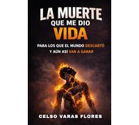 LA MUERTE QUE ME DIO VIDA: El dolor es el precio del éxito. Un viaje de transformación personal, resiliencia y libertad financiera