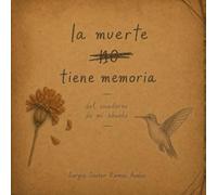 La muerte tiene memoria: del cuaderno de mi abuela