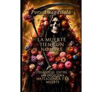 LA MUERTE TIENE UN NOMBRE: DIÁLOGOS ENTRE UN INDÍGENA MATLATZINCA Y LA MUERTE
