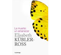 La muerte: un amanecer (Biblioteca Elisabeth Kübler-Ross)