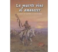 La Muerte Vino Al Amanecer. La Masacre De Españoles En Territorio Yuma