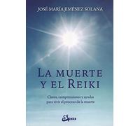 La muerte y el Reiki. Claves, comprensiones y ayudas para vivir el proceso de muerte (Salud natural)