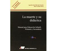 La muerte y su didáctica : manual para educación infantil, primaria y secundaria