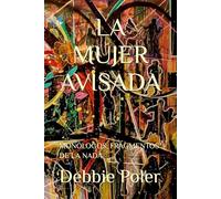 LA MUJER AVISADA: MONÓLOGOS: FRAGMENTOS DE LA NADA