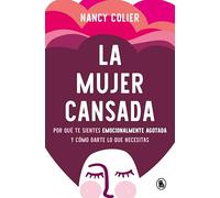 La mujer cansada: Por qué te sientes emocionalmente agotada y cómo darte lo que necesitas (Bruguera Tendencias)