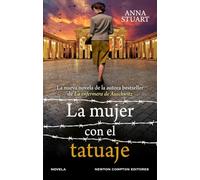 La mujer con el tatuaje. Un bestseller internacional. La conmovedora historia de un tatuaje que une a una madre y una hija tras el horror de Auschwitz.
