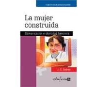 La Mujer Construida: Comunicacion E Identidad Femenina