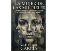 LA MUJER DE LAS MIL PIELES: Un retrato de la identidad revelada a través del lente y el tiempo