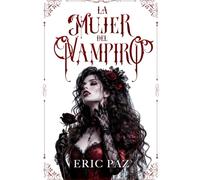 La Mujer del Vampiro: Ella marcó el sacrificio de una dinastía condenada a vivir entre la luz y la sombra