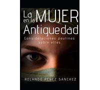 La MUJER en la Antigüedad: Consideraciones paulinas sobre ellas (Teología y Doctrina)